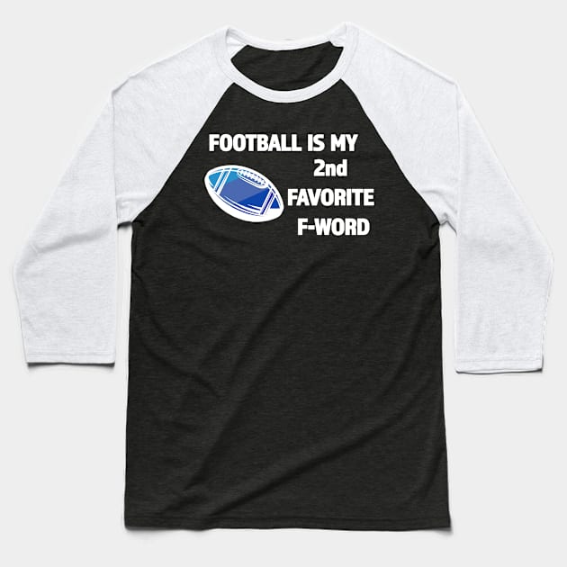 Football Is My 2nd Favorite F-Word - Great Gift for Football Season - White Lettering & Multi Color Design Baseball T-Shirt by RKP'sTees